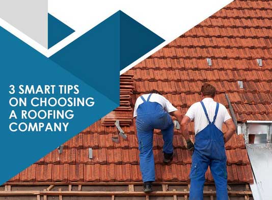 3 Smart Tips on Choosing a Roofing Company