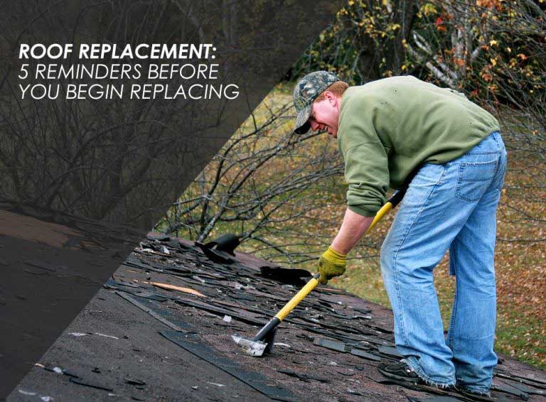 Roof Replacement: 5 Reminders Before You Begin Replacing