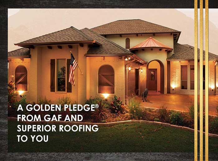 A Golden Pledge® From GAF and Superior Roofing to You