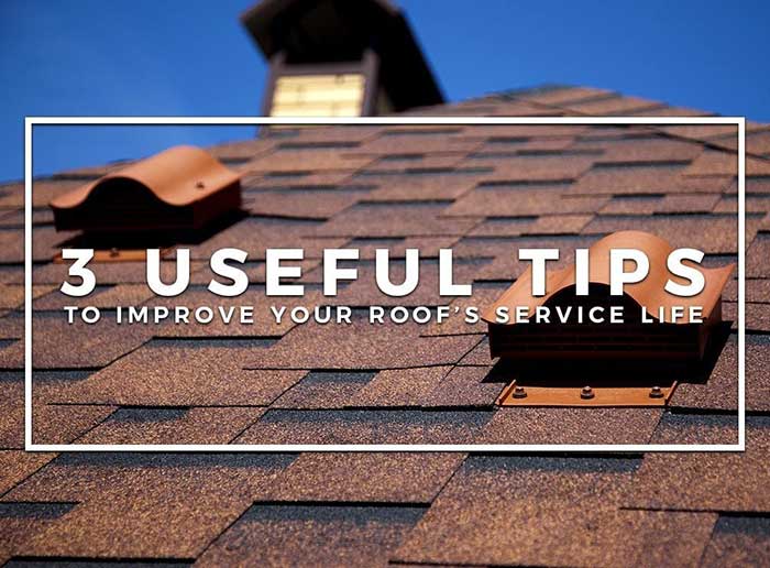 3 Useful Tips to Improve Your Roof’s Service Life