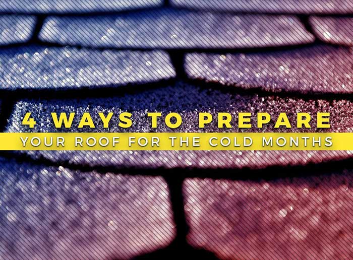 4 Ways to Prepare Your Roof for the Cold Months