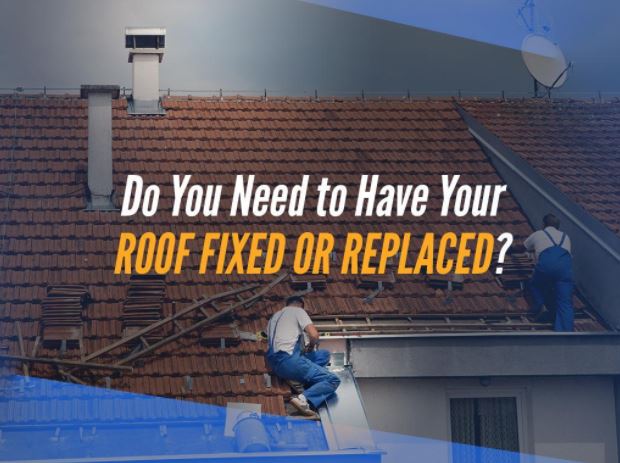 Do You Need to Have Your Roof Fixed or Replaced?